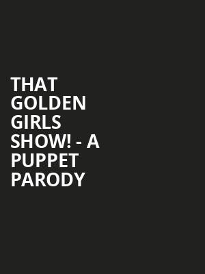 That Golden Girls Show A Puppet Parody, Kodak Center, Rochester