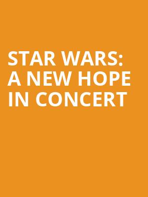 Star Wars A New Hope In Concert, Rochester Auditorium Theatre, Rochester